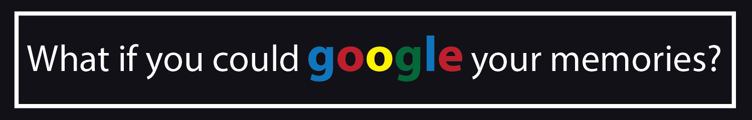 what if you could google your memories